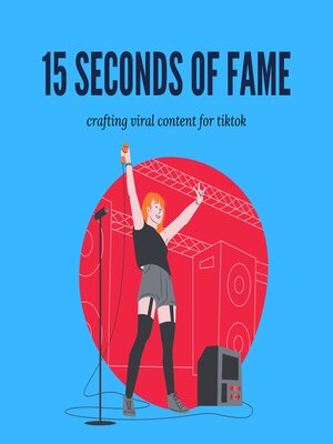 cover image of 15 Seconds of Fame Crafting Viral Content Strategies for TikTok